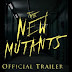 20th Century Fox's "The New Mutants" First Trailer Reveal