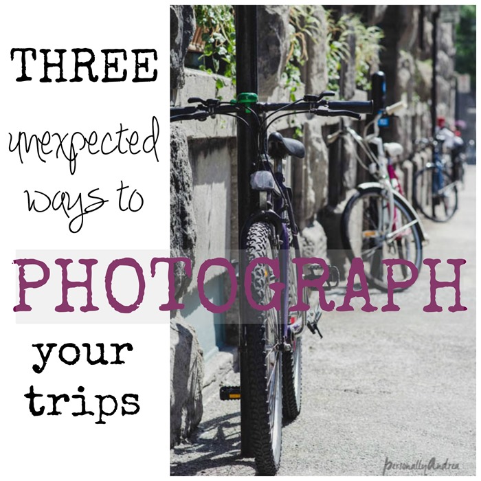 Three unexpected ways to photograph your trips | personallyandrea.com