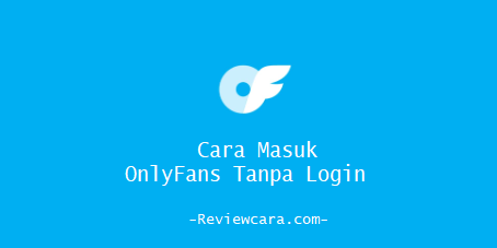 Cara Masuk OnlyFans Tanpa Login