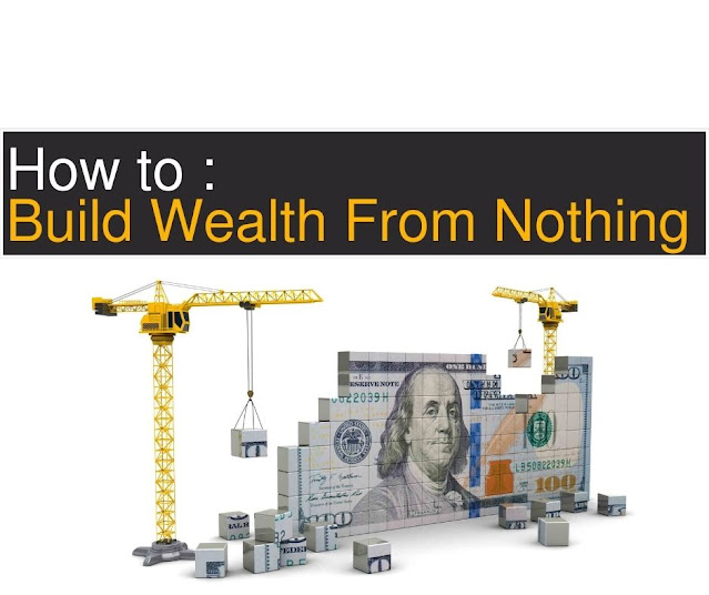 How to Build Wealth From Nothing