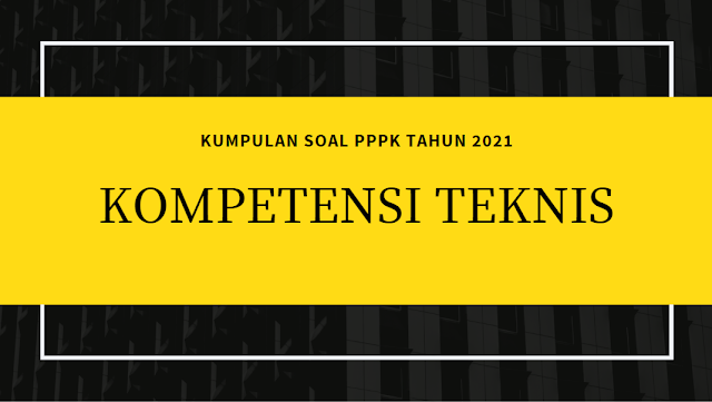 Kumpulan Soal Kompetensi Teknis PPPK Tahun 2021 Paket 4 | Didno76.com