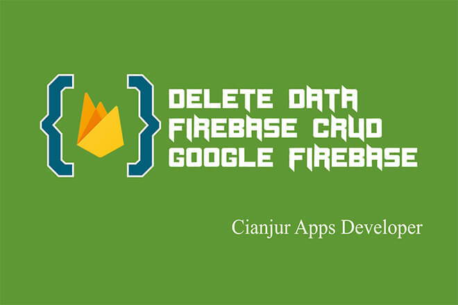 CRUD Firebase Realtime Database (FINAL): Membuat Fungsi Delete Data