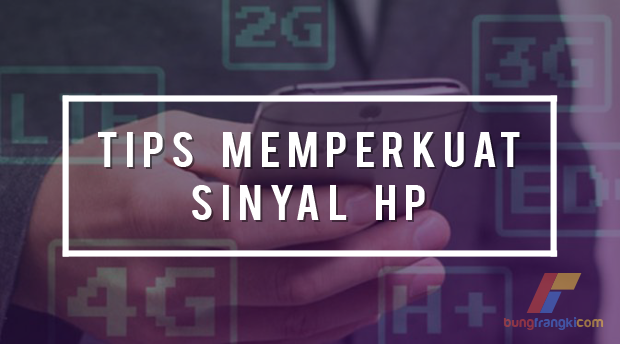 4 Cara Ampuh Agar Sinyal HP Kuat, Sudah Terbukti!