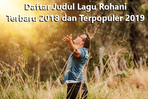 Daftar Judul Lagu Rohani Terbaru 2019 Dan Terpopuler 2020