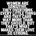 Women are sensitive, they over think every little thing and they care way more than they should, but that's what makes their love so strong. 