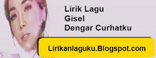 Lirik Lagu Gisel - Dengar Curhatku