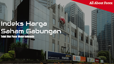 Index Harga Saham Gabungan (IHSG) yang Menjadi Tolak Ukur Pasar Modal Indonesia