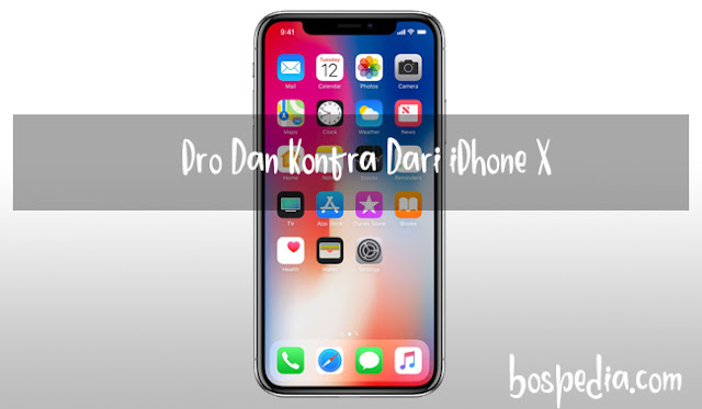 Pro Dan Kontra Dari Iphone X Yang Harus Anda Ketahui