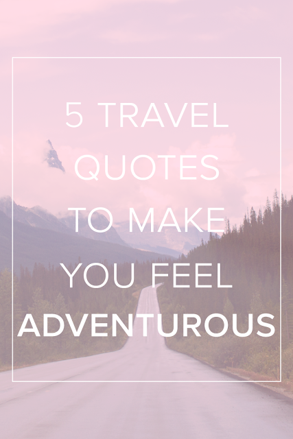 5 Travel Quotes to Make You Feel Adventurous - The Wanderful Soul Blog
