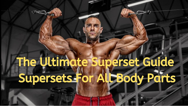 The Ultimate Superset Guide: Supersets For All Body Parts