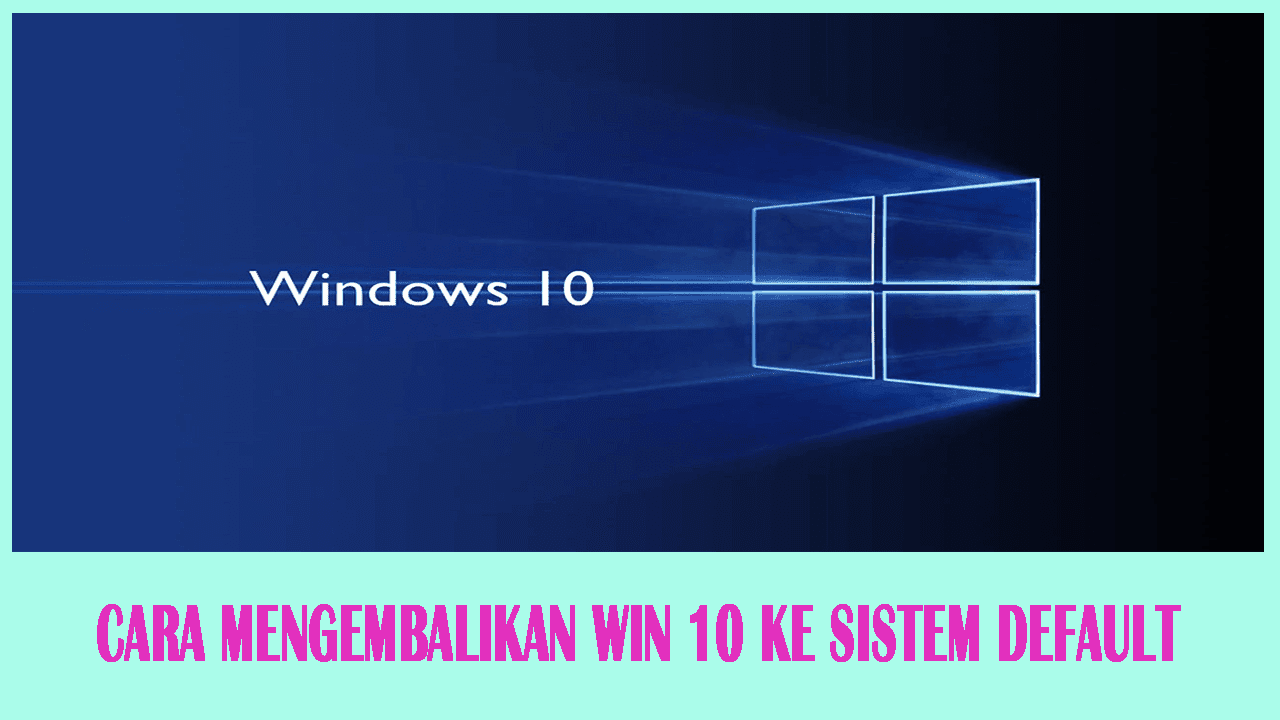 Cara Mengembalikan Sistem ke Pengaturan Default Pabrik Windows 10