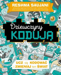 "Dziewczyny kodują. Ucz się kodować i zmieniaj ten świat" Reshma Saujani - recenzja