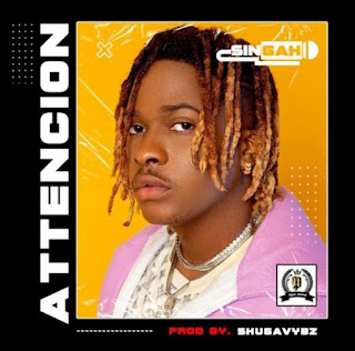 New Audio|Singah-ATTENCION|DOWNLOAD MP3 AUDIO 