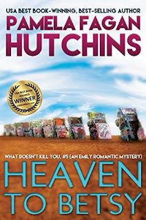 Heaven to Betsy (What Doesn't Kill You, #5): An Emily Romantic Mystery by Pamela Fagan Hutchins