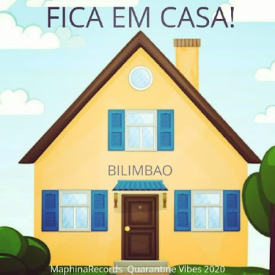 Bilimbao – Fica em Casa ( 2o2o ) [DOWNLOAD MP3]