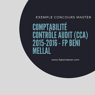 Concours d'accès au Master Comptabilité Contrôle Audit (CCA) 2015-2016 Fp-Beni Mellal