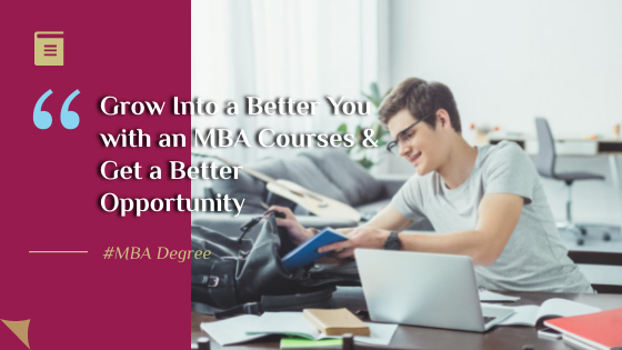 Grow Into a Better You with an MBA Courses & Get a Better Opportunity 