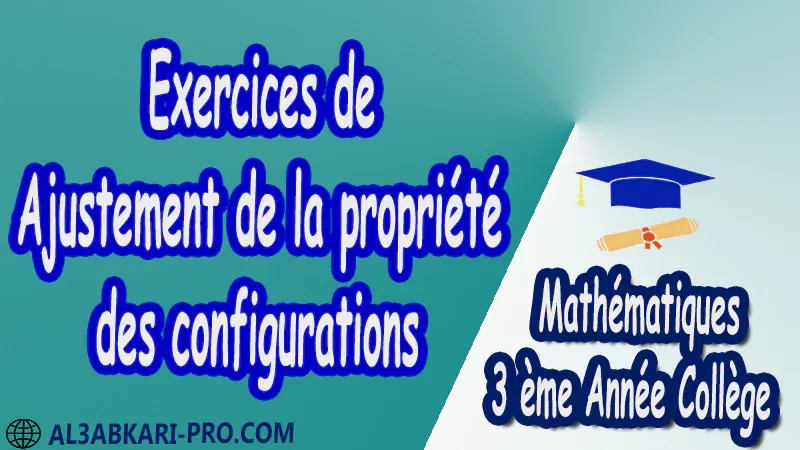 Exercices Corrigé Ajustement de la propriété des configurations PDF 3 ème Année Collège BIOF 3AC pdf الثالثة اعدادي خيار فرنسي Théorème de Thalès Réciproque du théorème de Thalès Applications élémentaires de la propriété de Thalès Mathématiques Maths Mathématiques de 3 ème Année Collège BIOF 3AC Cours Théorème de Thalès Résumé Théorème de Thalès Exercices corrigés Théorème de Thalès Devoirs corrigés Examens régionaux corrigés Fiches pédagogiques Contrôle corrigé Travaux dirigés td pdf