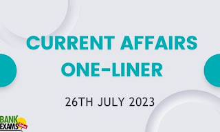Current Affairs One-Liner : 26th July 2023