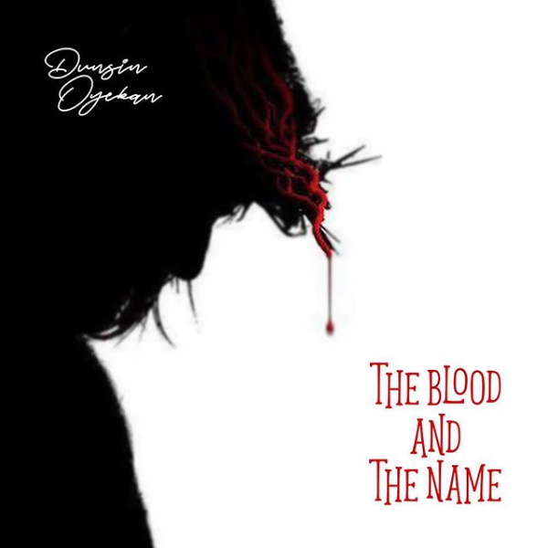 The Blood & The Name – Dunsin Oyekan