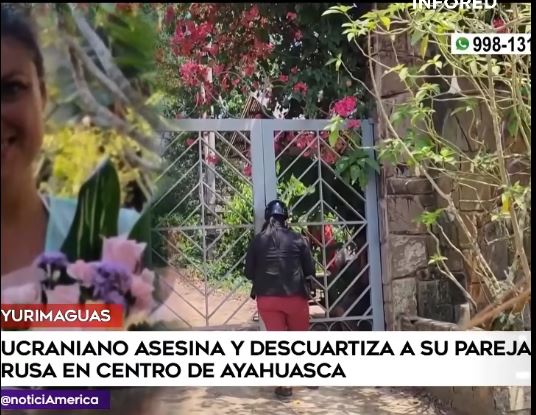 TERROR EN YURIMAGUAS: UCRANIANO ASESINA Y DESCUARTIZA A SU PAREJA RUSA 