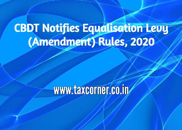 CBDT Notifies Equalisation Levy (Amendment) Rules, 2020