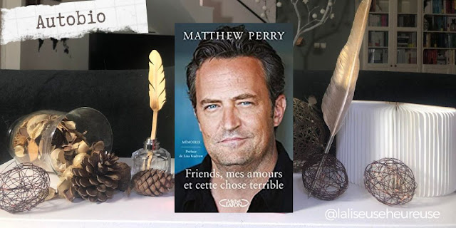 Friends, mes amours et cette chose terrible - Mattews Perry autobiographie laliseuseheureuse avis chronique