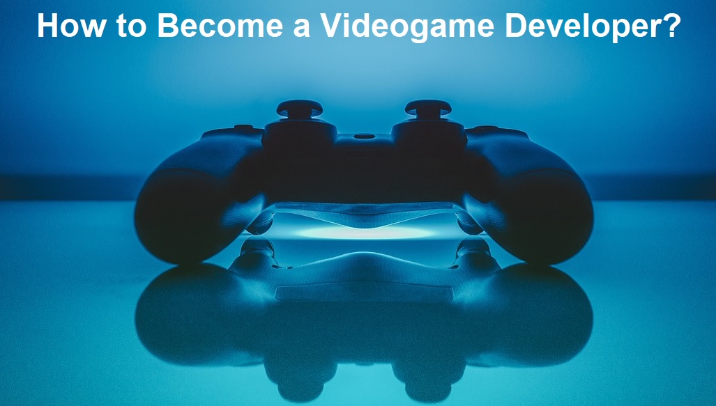How to Become a Videogame Developer