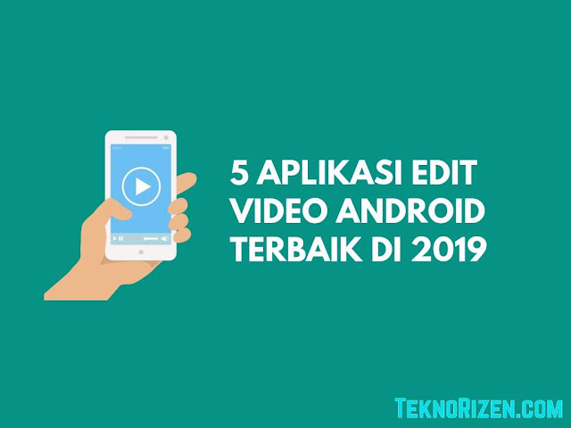 5 Aplikasi Edit Video Android Terbaik Terbaru 2020