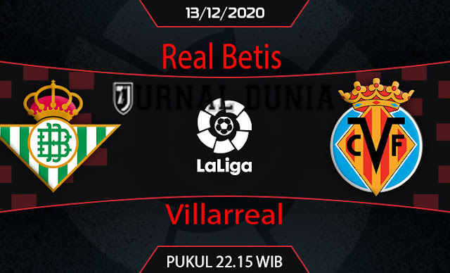 Prediksi Real Betis vs Villarreal , Minggu 13 Desember 2020 Pukul 22.15 WIB