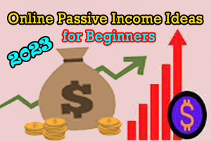 15 Best Passive Income Ideas for Beginners to Make Money Online in 2023