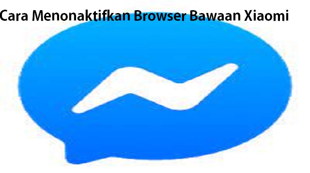 Cara Menonaktifkan Browser Bawaan Xiaomi