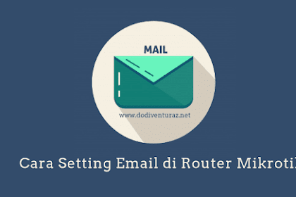 Cara Setting Email Dan Kirim Email Di Router Mikrotik