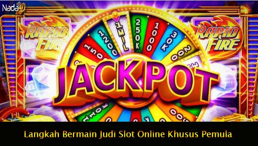 Langkah Bermain Judi Slot Online Khusus Pemula