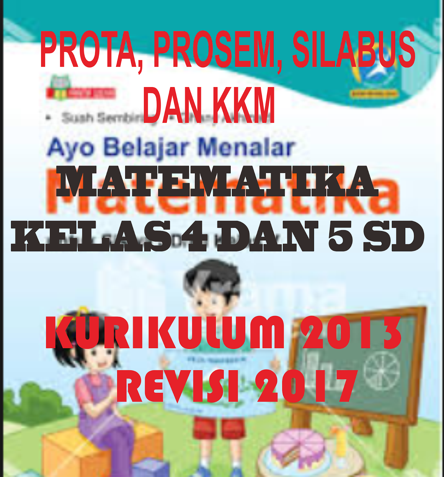 Unduh Prota Prosem Silabus dan KKM Matematika Kelas IV dan V Kurikulum 2013 Revisi 2017