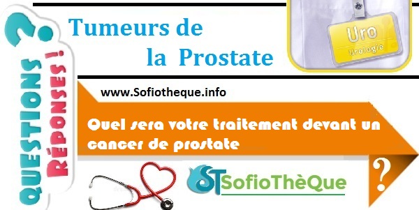 Quel sera votre traitement devant un cancer de prostate ?