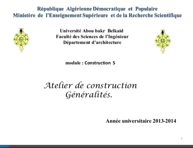  Université Abou bakr Belkaid Faculté des Sciences de l’Ingénieur Département d’architecture  module : Construction 5 Année universitaire 2013-2014  Atelier de construction Généralités