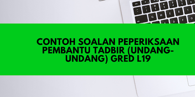 Contoh Soalan Peperiksaan Pembantu Tadbir Undang-Undang L19