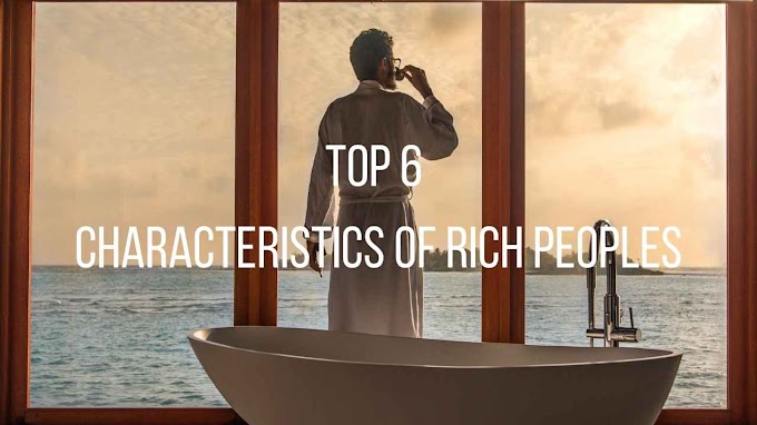 Top 6 Characteristics Of Rich Peoples