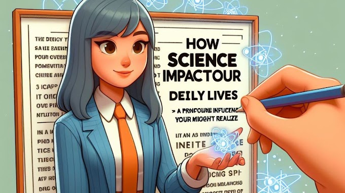 How Science Impacts Our Daily Lives: A Profound Influence You Might Not Realize