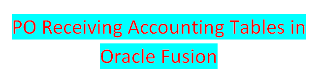 PO Receiving Accounting Tables in Oracle Fusion