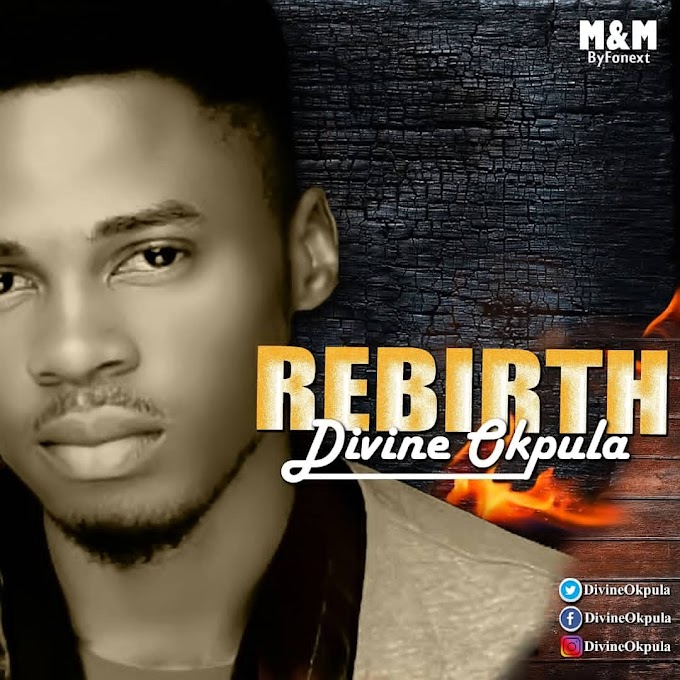 Music: Divine Okpula - Rebirth 