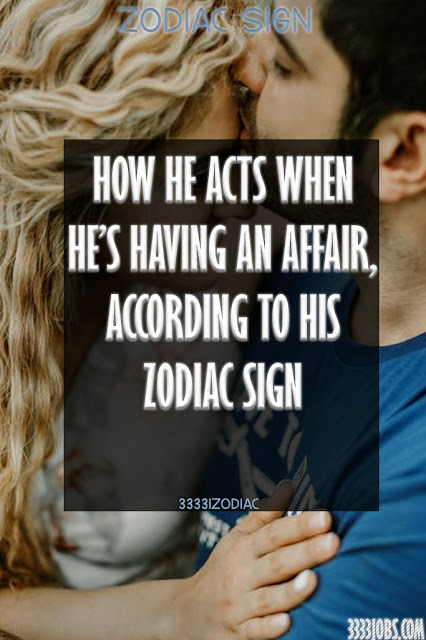 How He Acts When He’s Having An Affair, According To His Zodiac Sign