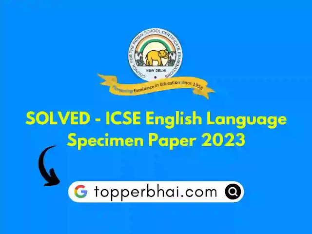 ICSE Class 10th English Language SOLVED Specimen Paper 2023 | topperbhai.com