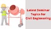 Latest Seminar Topics for Civil Engineering
