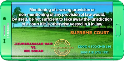 Mentioning of a wrong provision or non-mentioning of any provision of law would, by itself, be not sufficient to take away the jurisdiction of a court if it is otherwise vested in it in law