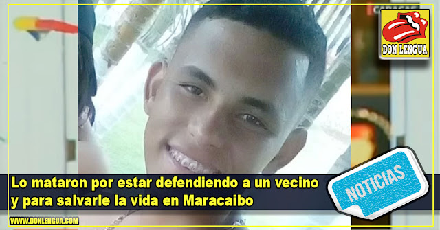 Lo mataron por estar defendiendo a un vecino y para salvarle la vida en Maracaibo