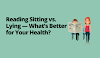 Reading Sitting vs. Lying — What’s Better for Your Health?