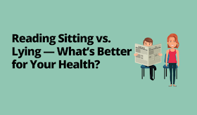 Reading Sitting vs. Lying — What’s Better for Your Health?