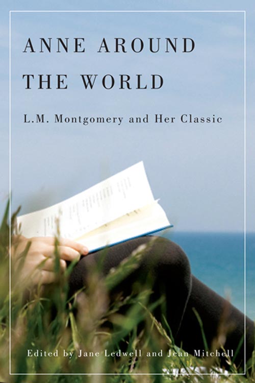 Anne around the World: L.M. Montgomery and Her Classic edited by Jane Ledwell and Jean Mitchell
